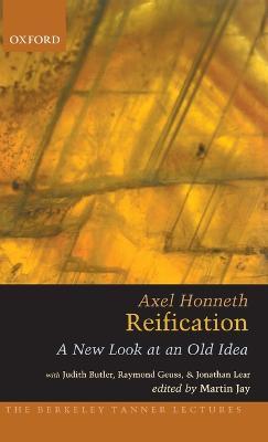 Reification: A New Look At An Old Idea - Axel Honneth,RaymondNOSSUB Geuss,JonathanNOSSUB Lear - cover