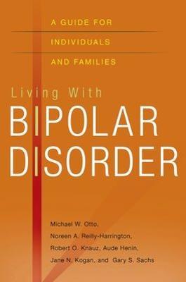 Living with Bipolar Disorder: A guide for individuals and families - Michael Otto,Noreen Reilly-Harrington,Robert O. Knauz - cover