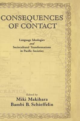 Consequences of Contact: Language Ideologies and Sociocultural Transformations in Pacific Societies - cover