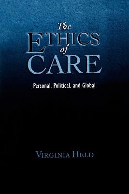 The Ethics of Care: Personal, Political, Global - Virginia Held - cover