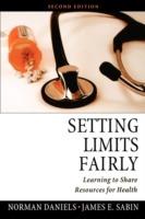 Setting Limits Fairly: Learning to share resources for health - Norman Daniels,James E. Sabin - cover