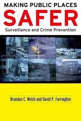 Making Public Places Safer: Surveillance and Crime Prevention - Brandon C. Welsh,David P. Farrington - cover