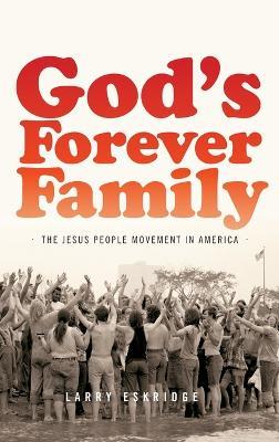 God's Forever Family: The Jesus People Movement in America - Larry Eskridge - cover
