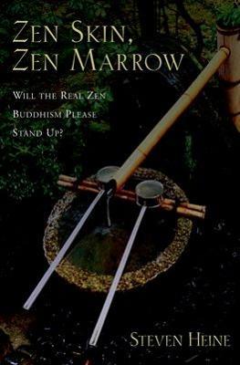 Zen Skin, Zen Marrow: Will the Real Zen Buddhism Please Stand Up? - Steven Heine - cover
