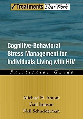 Cognitive-Behavioral Stress Management for Individuals Living with HIV: Facilitator Guide - Michael H. Antoni,Gail Ironson,Neil Schneiderman - cover