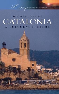 Catalonia: A Cultural History - Michael Eaude - cover