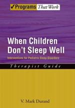 When Children Don't Sleep Well: Therapist Guide: Interventions for pediatric sleep disorders