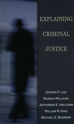 Explaining Criminal Justice - Steven P. Lab,Marian Williams,Jefferson E. Holcomb - cover
