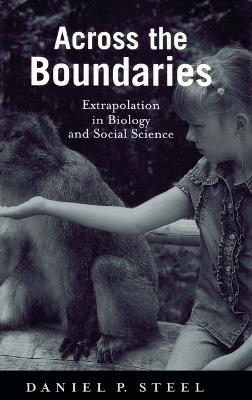 Across the Boundaries: Extrapolation in Biology and Social Science - Daniel Steel - cover