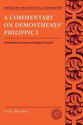 A Commentary on Demosthenes' Philippic I: with Rhetorical Analysis of Philippics II and III - Cecil Wooten - cover