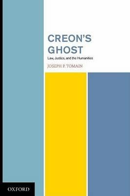 Creon's Ghost: Law, Justice, and the Humanities - Joseph Tomain - cover