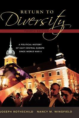 Return to Diversity: A Political History of East Central Europe Since World War II - Joseph Rothschild,Nancy M. Wingfield - cover