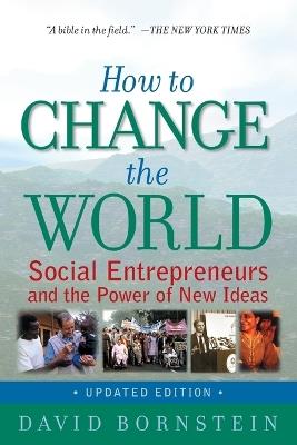 How to Change the World: Social Entrepreneurs and the Power of New Ideas - David Bornstein - cover