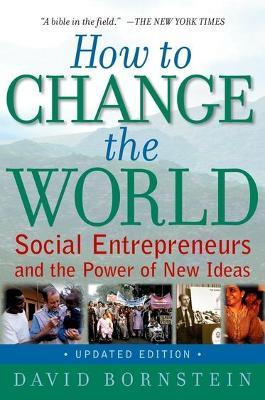 How to Change the World: Social Entrepreneurs and the Power of New Ideas - David Bornstein - cover