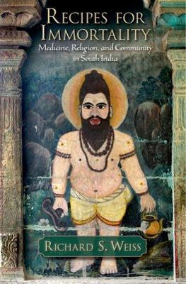 Recipes for Immortality: Healing, Religion, and Community in South India - Richard S Weiss - cover