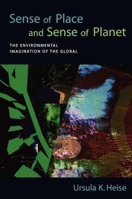 Sense of Place and Sense of Planet: The Environmental Imagination of the Global - Ursula K Heise - cover