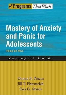 Mastery of Anxiety and Panic for Adolescents: Therapist Guide: Riding the Wave - Donna B. Pincus,Jill T. Ehrenreich,Sara G. Mattis - cover