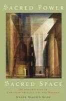 Sacred Power, Sacred Space: An Introduction to Christian Architecture and Worship - Jeanne Halgren Kilde - cover