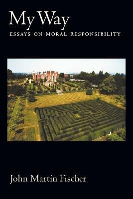 My Way: Essays on Moral Responsibility - John Martin Fischer - cover