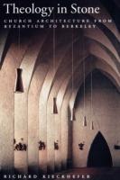 Theology in Stone: Church Architecture from Byzantium to Berkeley - Richard Kieckhefer - cover