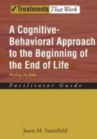 A Cognitive-Behavioral Approach to the Beginning of the End of Life: Minding the Body, Facilitator Guide - Jason M. Satterfield - cover