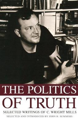 The Politics of Truth: Selected Writings of C. Wright Mills - John Summers - cover