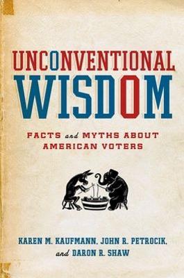 Unconventional Wisdom: Facts and Myths about American Voters - Karen M. Kaufmann,John R. Petrocik,Daron R. Shaw - cover
