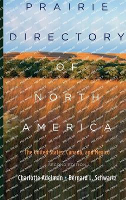 Prairie Directory of North America: The United States, Canada, and Mexico - Charlotte Adelman,Bernard Schwartz - cover