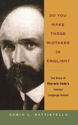 Do You Make These Mistakes in English?: The Story of Sherwin Cody's Famous Language School - Edwin L Basttistella - cover