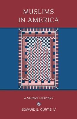 Muslims in America: A Short History - Edward E Curtis IV - cover