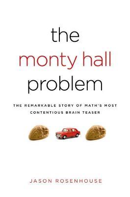 The Monty Hall Problem: The Remarkable Story of Math's Most Contentious Brain Teaser - Jason Rosenhouse - cover