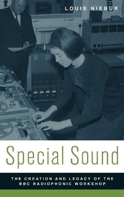 Special Sound: The Creation and Legacy of the BBC Radiophonic Workshop - Louis Niebur - cover