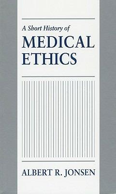A Short History of Medical Ethics - Albert R. Jonsen - cover