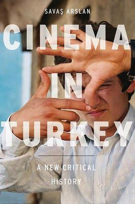 Cinema in Turkey: A New Critical History - Savas Arslan - cover