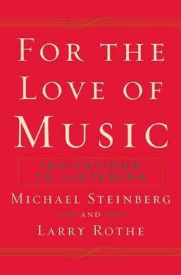 For the Love of Music: Invitations to Listening - Steinberg,Rothe - cover