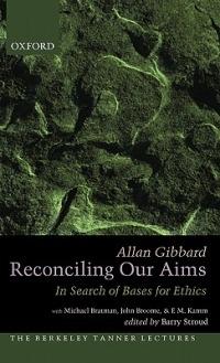 Reconciling Our Aims: In Search of Bases for Ethics - Allan Gibbard - cover