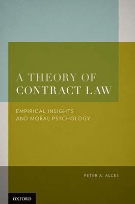 A Theory of Contract Law: Empirical Insights and Moral Psychology - Peter A. Alces - cover