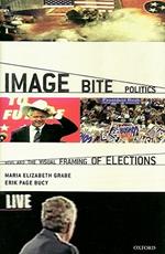 Image Bite Politics: News and the Visual Framing of Elections