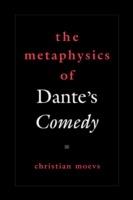 The Metaphysics of Dante's Comedy - Christian Moevs - cover