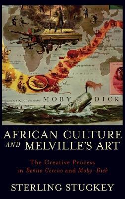 African Culture and Melville's Art: The Creative Process in Benito Cereno and Moby-Dick - Sterling Stuckey - cover