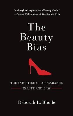 The Beauty Bias : The Injustice Of Appearance In Life And Law