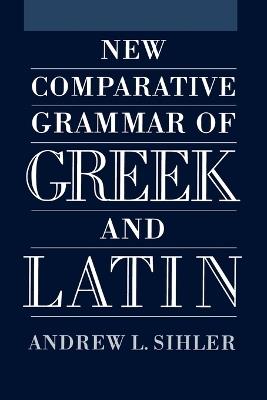 New Comparative Grammar of Greek and Latin - Andrew L Sihler - cover