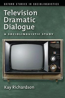 Television Dramatic Dialogue: A Sociolinguistic Study - Kay Richardson - cover