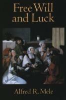 Free Will and Luck - Alfred R. Mele - cover