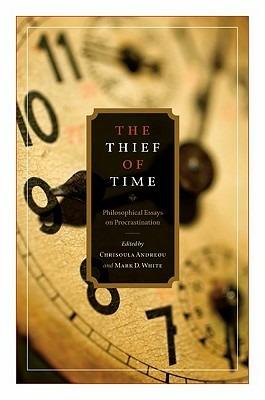 The Thief of Time: Philosophical Essays on Procrastination - cover