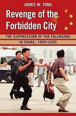 Revenge of the Forbidden City: The Suppression of the Falungong in China, 1999-2008 - James Tong - cover
