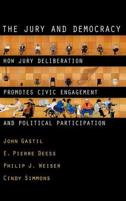 The Jury and Democracy: How Jury Deliberation Promotes Civic Engagement and Political Participation - John Gastil,E. Pierre Deess,Philip J. Weiser - cover