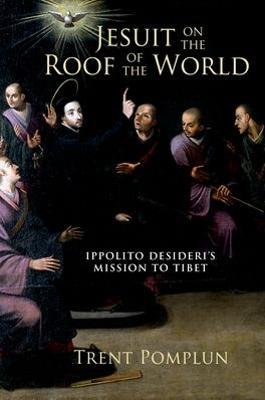Jesuit on the Roof of the World: Ippolito Desideri's Mission to Tibet - Trent Pomplun - cover