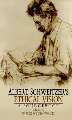 Albert Schweitzer's Ethical Vision: A Sourcebook - cover
