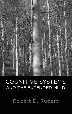 Cognitive Systems and the Extended Mind - Robert D. Rupert - cover